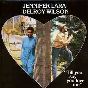 Jennifer Lara / Delroy Wilson - Till You Say You Love Me mp3 album