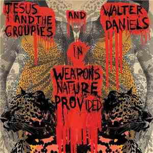 Jesus & The Groupies And Walter Daniels - Weapons Nature Provided mp3 album