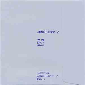 Jonas Kopp - Unknown Landscapes / Vol Vh1
