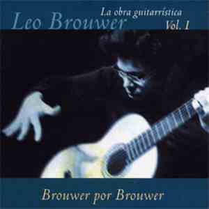 Leo Brouwer - La Obra Guitarristica Vol. I - Brouwer Por Brouwer mp3 album