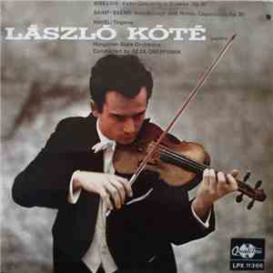 László Kóté, Sibelius, Saint-Saëns, Ravel, Géza Oberfrank, Hungarian State Orchestra - Violin Concerto In D Minor, Op. 47 / Introduction And Rondo Capriccioso, Op. 28 / Tzigane mp3 album
