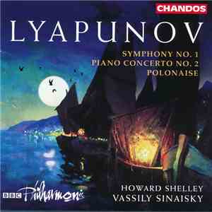 Lyapunov, Howard Shelley, Vassily Sinaisky, BBC Philharmonic - Symphony No. 1 - Piano Concerto No. 2 - Plononaise mp3 album