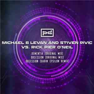 Michael & Levan And Stiven Rivic Vs. Rick Pier O'Neil - Dementia / Obsession mp3 album