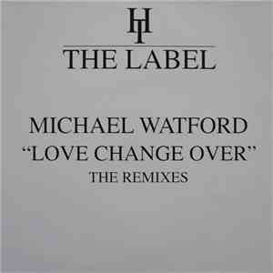 Michael Watford - Love Change Over (The Remixes) mp3 album