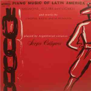 Mignone, Aguirre, Ugarte And Works By Chopin, Ravel And Schumann Played By Argentinian Virtuoso Sergio Calligaris - Piano Music Of Latin America mp3 album