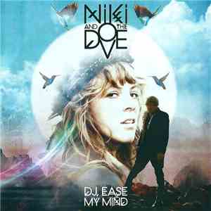 Niki & The Dove - DJ, Ease My Mind mp3 album