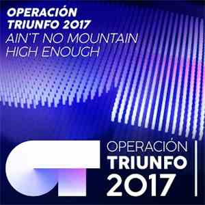 Operación Triunfo 2017 - Ain't No Mountain High Enough (Operación Triunfo 2017) mp3 album