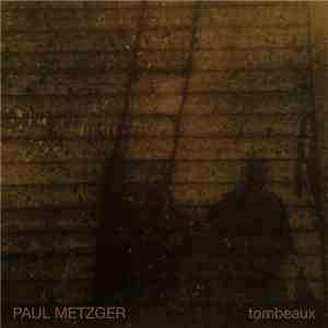 Paul Metzger - Tombeaux mp3 album