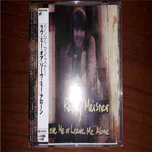 Randy Meisner - Love Me Or Leave Me Alone mp3 album