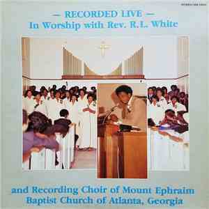 Rev. R.L. White And Recording Choir Of Mount Ephraim Baptist Church - In Worship With Rev. R.L. White And Recording Choir Of Mount Ephraim Baptist Church Of Atlanta, Georgia mp3 album