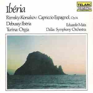 Rimsky-Korsakov, Turina, Debussy - Eduardo Mata And Dallas Symphony Orchestra - Iberia / Capriccio Espagnol, Op.34 / Orgia mp3 album