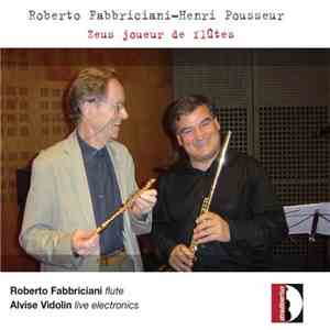 Roberto Fabbriciani, Henri Pousseur - Roberto Fabbriciani, Alvise Vidolin - Zeus Joueur De Flûtes mp3 album
