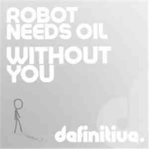 Robot Needs Oil - Without You mp3 album