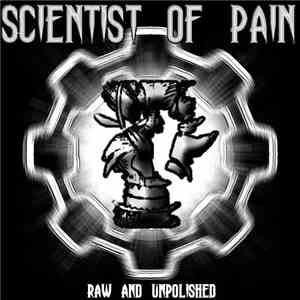 Scientist Of Pain - Raw And Unpolished mp3 album
