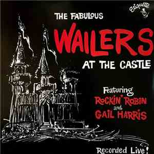 The Fabulous Wailers Featuring Rockin' Robin And Gail Harris - At The Castle mp3 album