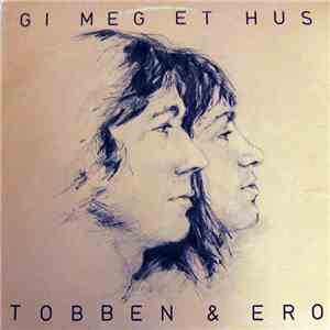 Tobben & Ero - Gi Meg Et Hus mp3 album