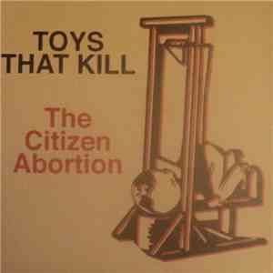 Toys That Kill - The Citizen Abortion mp3 album