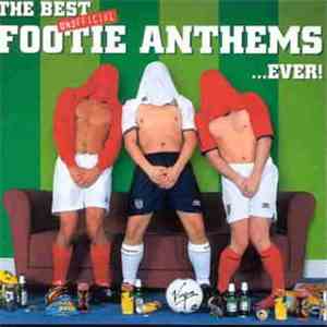 Various - The Best Unofficial Footie Anthems... Ever! mp3 album