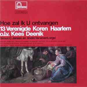 13 Verenigde Koren Haarlem - Hoe Zal Ik U Ontvangen mp3 album