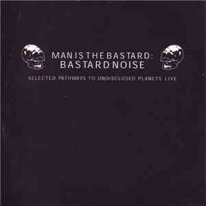 Bastard Noise - Selected Pathways To Undisclosed Planets: Live mp3 album