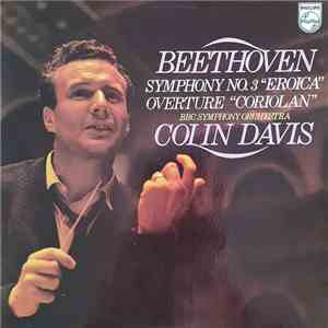 Beethoven - BBC Symphony Orchestra, Colin Davis - Symphony No.3 "Eroica" / Overture "Coriolan" mp3 album