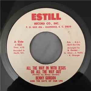 Benny Gordon And The Days Of Our Life - All The Way In With Jesus Or All The Way Out / We Didn't Know Who You Was Jesus mp3 album