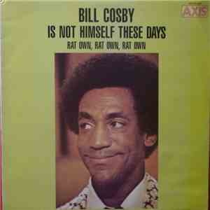Bill Cosby - Bill Cosby Is Not Himself These Days - Rat Own, Rat Own, Rat Own mp3 album