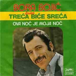 Bora Bojić - Treća Biće Sreća / Ova Noć Je Moja Noć mp3 album