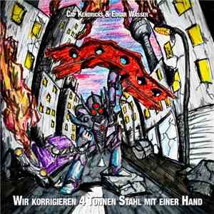 Cap Kendricks & Edgar Wasser - Wir Korrigieren 4 Tonnen Stahl Mit Einer Hand mp3 album