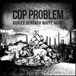 Cop Problem - Buried Beneath White Noise mp3 album
