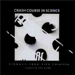 Crash Course In Science - Signals From Pier Thirteen / Cakes In The Home mp3 album