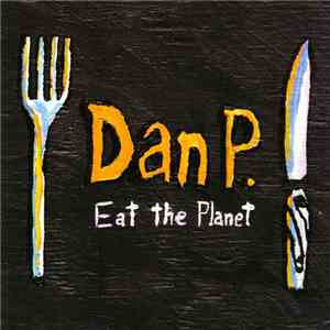 Dan P. - Eat The Planet mp3 album