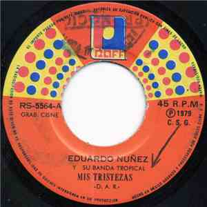Eduardo Nuñez Y Su Banda Tropical - Mis Tristezas mp3 album