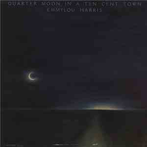 Emmylou Harris - Quarter Moon In A Ten Cent Town mp3 album