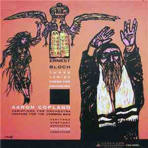 Ernest Bloch - Aaron Copland / The Hartford Symphony Orchestra - Fritz Mahler - Three Jewish Poems For Orchestra - Fanfare For The Common Man - Variations For Orchestra mp3 album