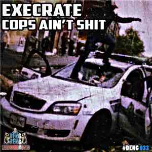 Execrate  - Cops Ain't Shit mp3 album