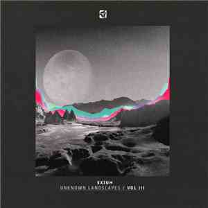 Exium - Unknown Landscapes / Vol III mp3 album