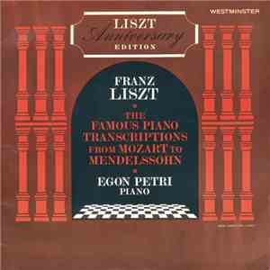 Franz Liszt / Egon Petri - The Famous Piano Transcriptions From Mozart To Mendelssohn mp3 album