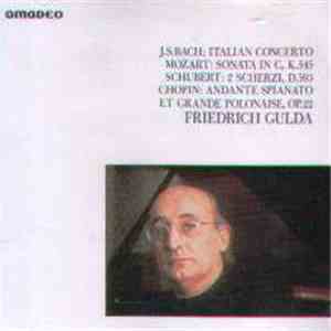 Friedrich Gulda - J.S. Bach, Mozart, Schubert, Chopin - Italian Concerto; Sonata In C, K.545; Scherzi, D.593; Andante Spianato Et Grande Polonaise, Op. 22 mp3 album