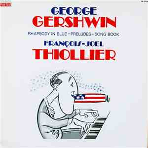George Gershwin / François-Joël Thiollier - Rhapsody In Blue - Preludes - Song Book mp3 album