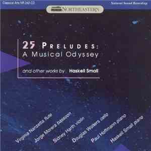 Haskell Small - 25 Preludes: A Musical Odyssey And Other Works By Haskell Small mp3 album