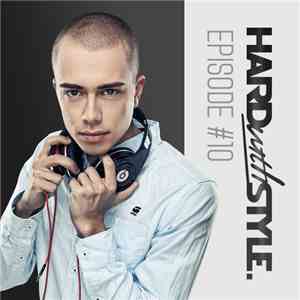 Headhunterz - HARD with STYLE. Episode #10 mp3 album