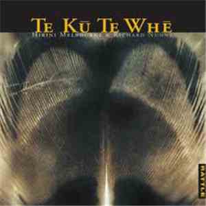 Hirini Melbourne & Richard Nunns - Te Ku Te Whe mp3 album