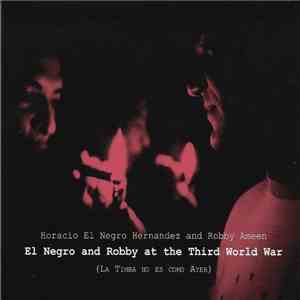 Horacio El Negro Hernandez And Robby Ameen - El Negro And Robby At The Third World War (La Timba No Es Como Ayer) mp3 album