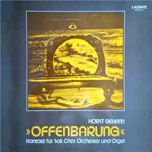 Horst Gehann - Offenbarung Kantate Fur Soli, Chor, Orchester und Orgel mp3 album