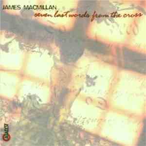 James MacMillan  - Seven Last Words From The Cross mp3 album