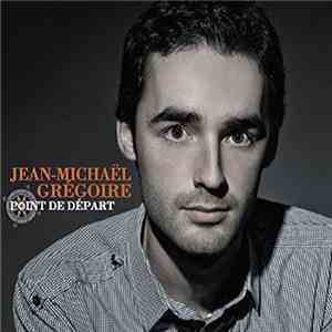 Jean-Michaël Grégoire - Point De Départ mp3 album