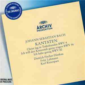 Johann Sebastian Bach - Dietrich Fischer-Dieskau, Fritz Lehmann / Karl Ristenpart - Kantaten: Christ Lag In Todesbanden BWV 4 / Ich Willden Kreuzstab Gerne Tragen BWV 56 / Ich Habe Genug BWV 82 mp3 album