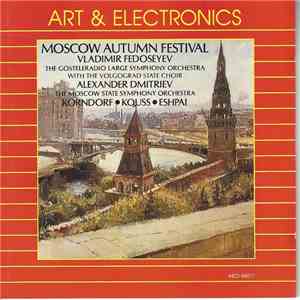 Korndorf • Kouss • Eshpai – Vladimir Fedoseyev, The Gosteleradio Large Symphony With The Volgograd State Choir / Alexander Dmitriev , Moscow State Symphony Orchestra - Moscow Autumn Festival mp3 album