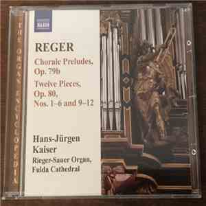 Max Reger, Hans-Jürgen Kaiser - Organ Works Volume 11 - Chorlae Preludes, Op. 79b / Twelve Pieces, Op. 80 mp3 album